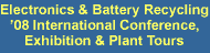 Electronics & Battery Recycling ’08 International Conference, Exhibition & Plant Tours 